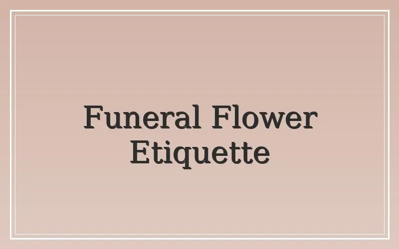 Funeral flower etiquette sympathy arrangement Vancouver WA